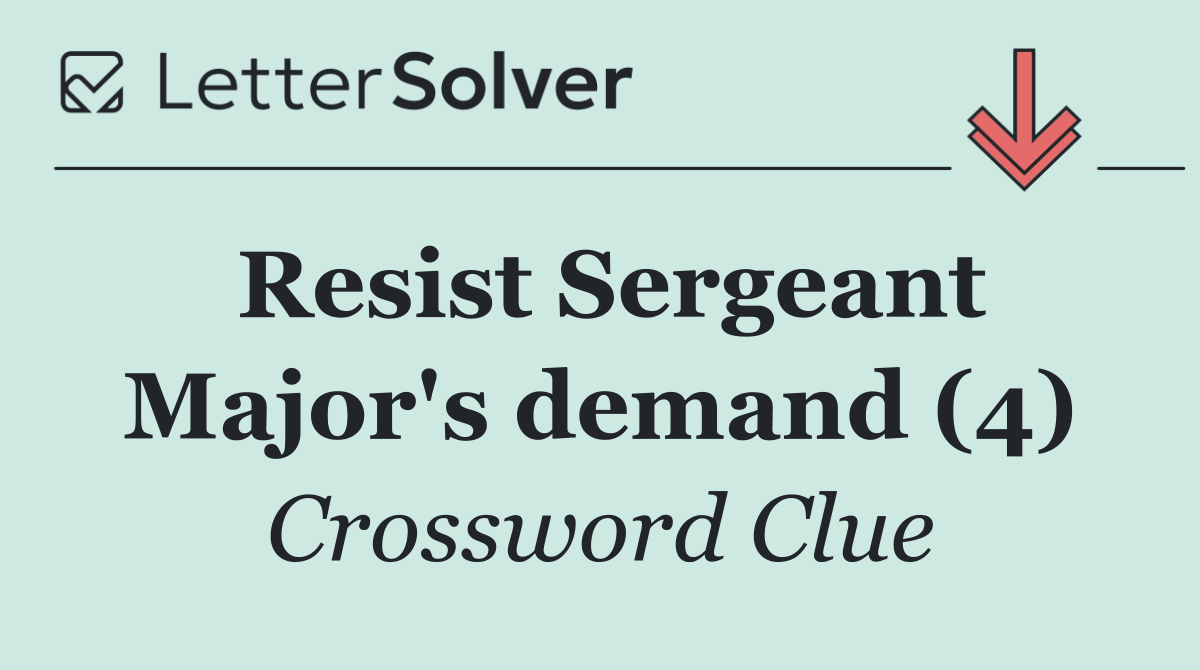 Resist Sergeant Major's demand (4)