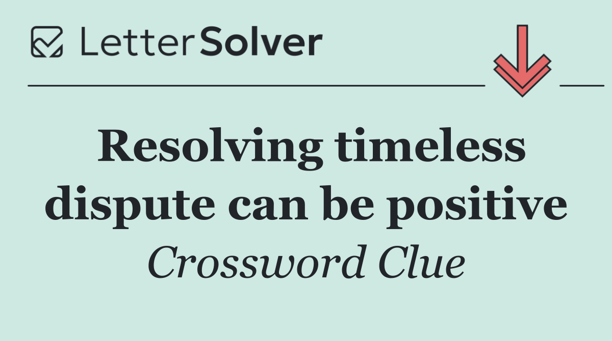 Resolving timeless dispute can be positive