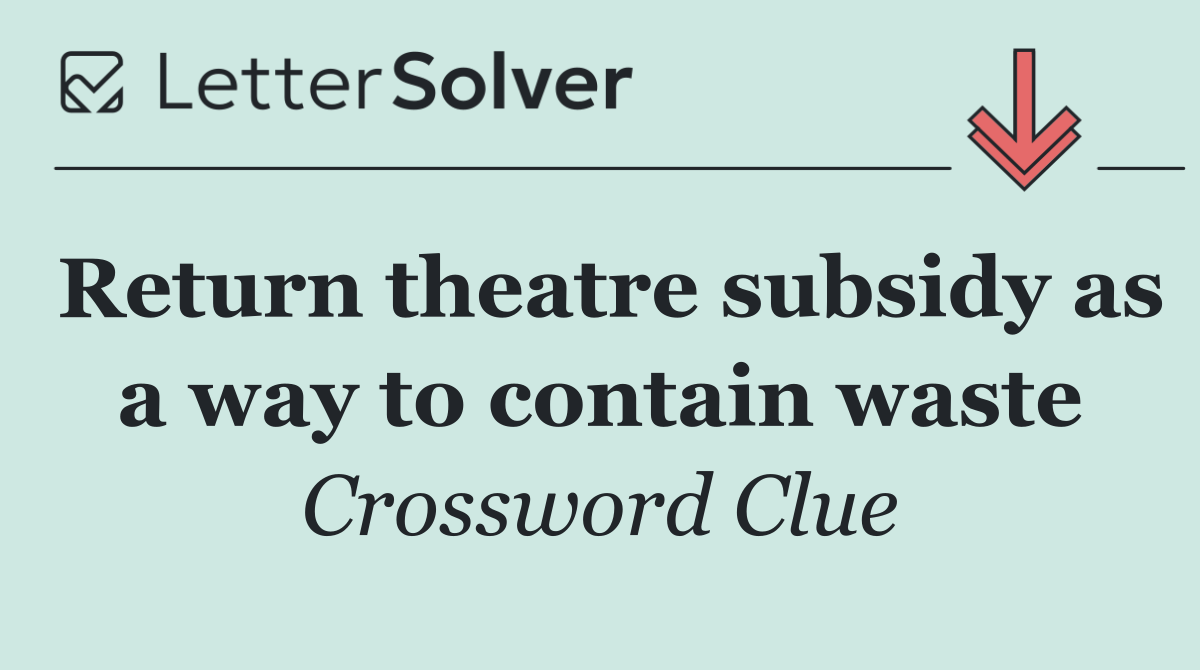 Return theatre subsidy as a way to contain waste