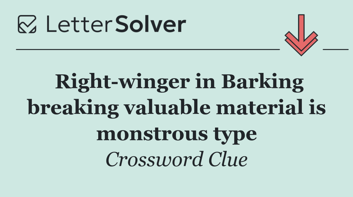 Right winger in Barking breaking valuable material is monstrous type