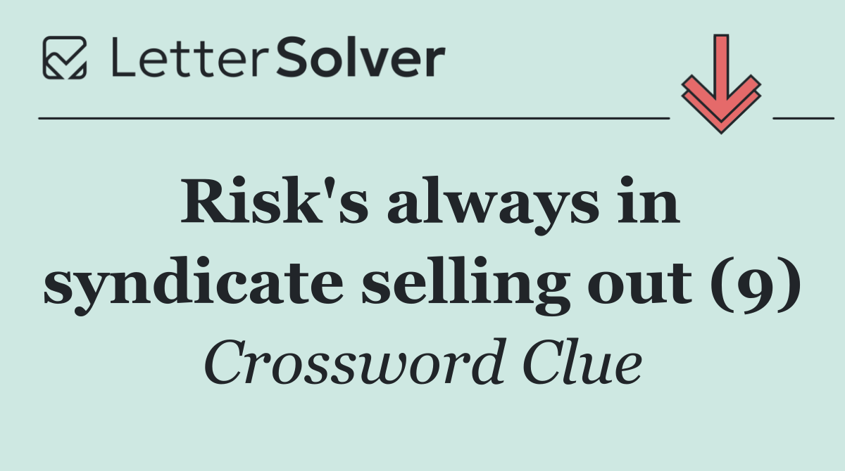 Risk's always in syndicate selling out (9)