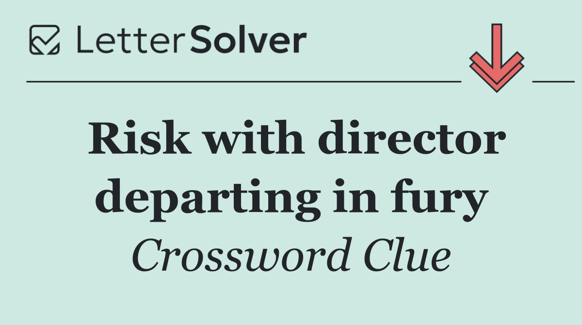 Risk with director departing in fury