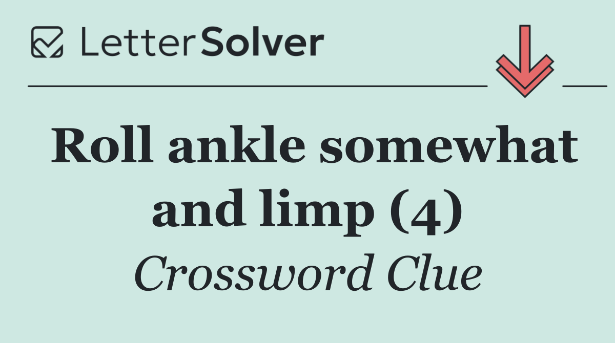 Roll ankle somewhat and limp (4)