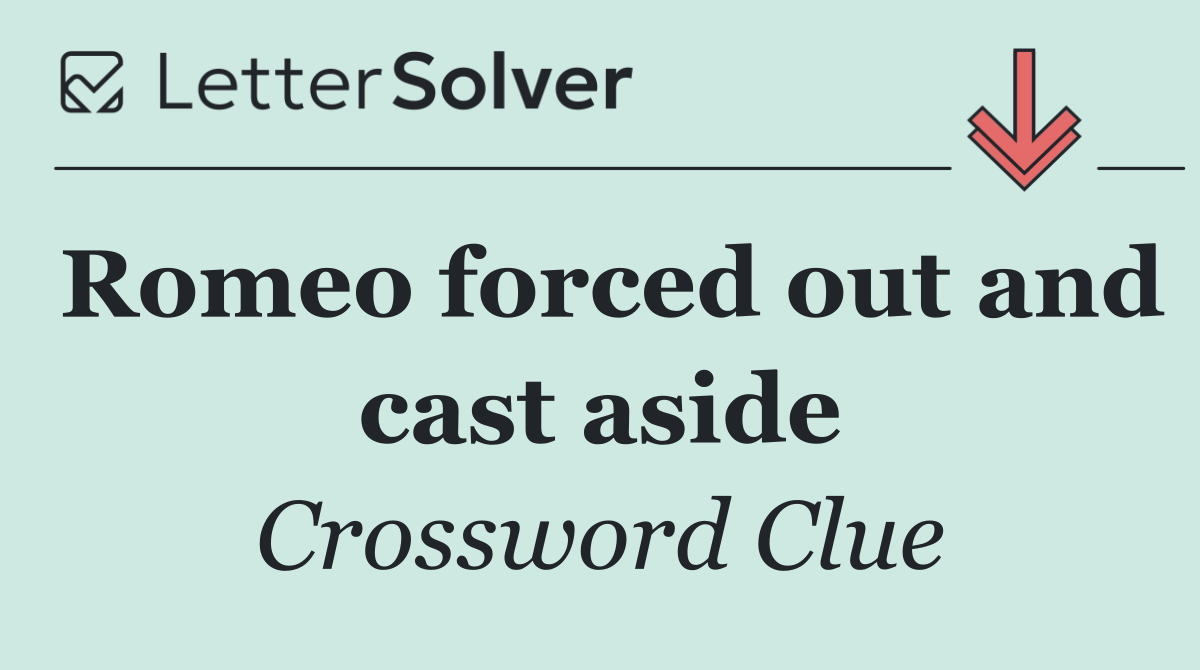Romeo forced out and cast aside