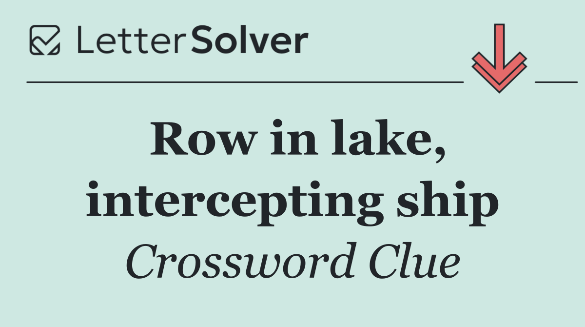 Row in lake, intercepting ship