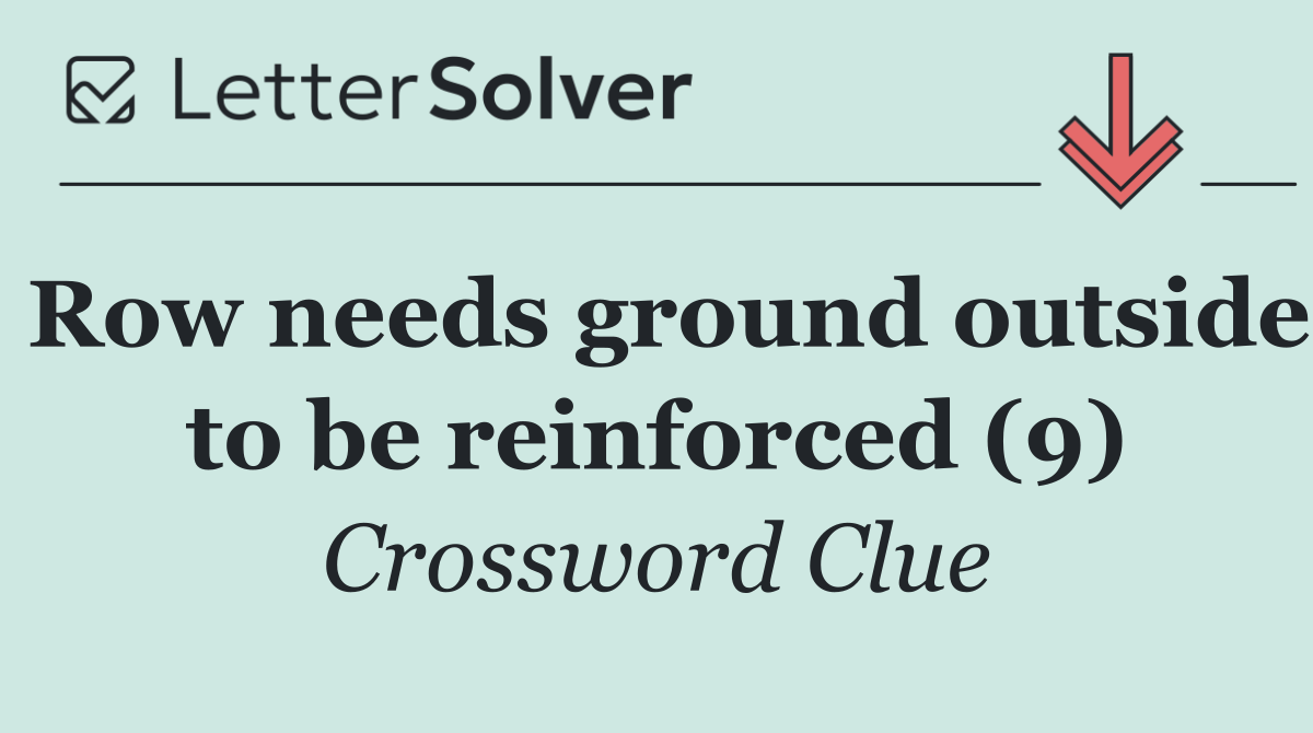 Row needs ground outside to be reinforced (9)
