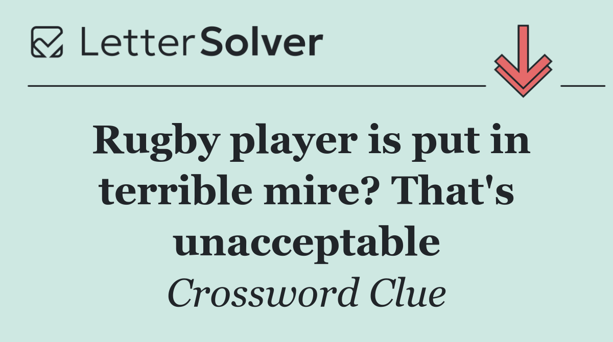 Rugby player is put in terrible mire? That's unacceptable