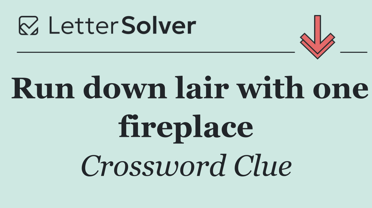 Run down lair with one fireplace