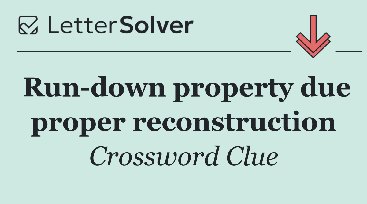 Run down property due proper reconstruction