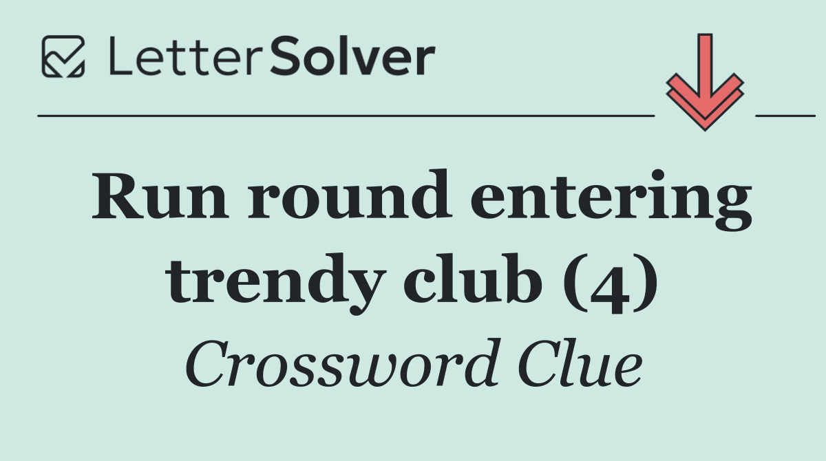 Run round entering trendy club (4)