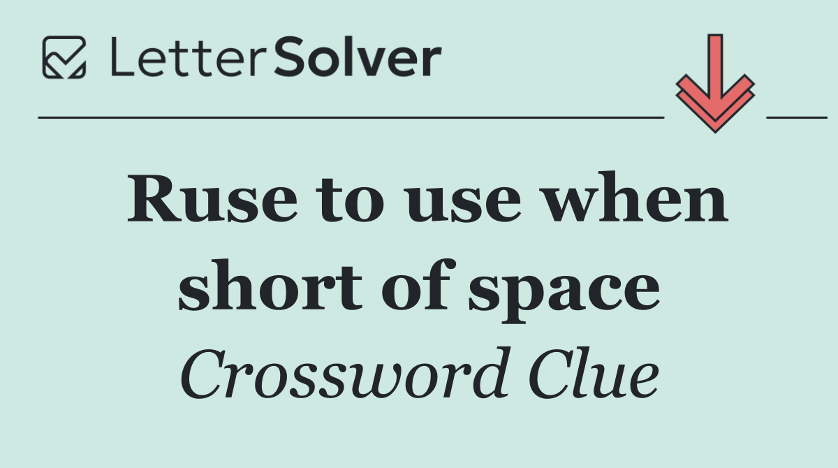 Ruse to use when short of space