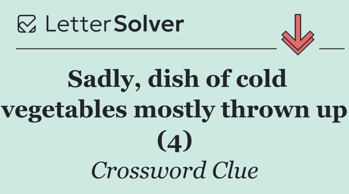 Sadly, dish of cold vegetables mostly thrown up (4)