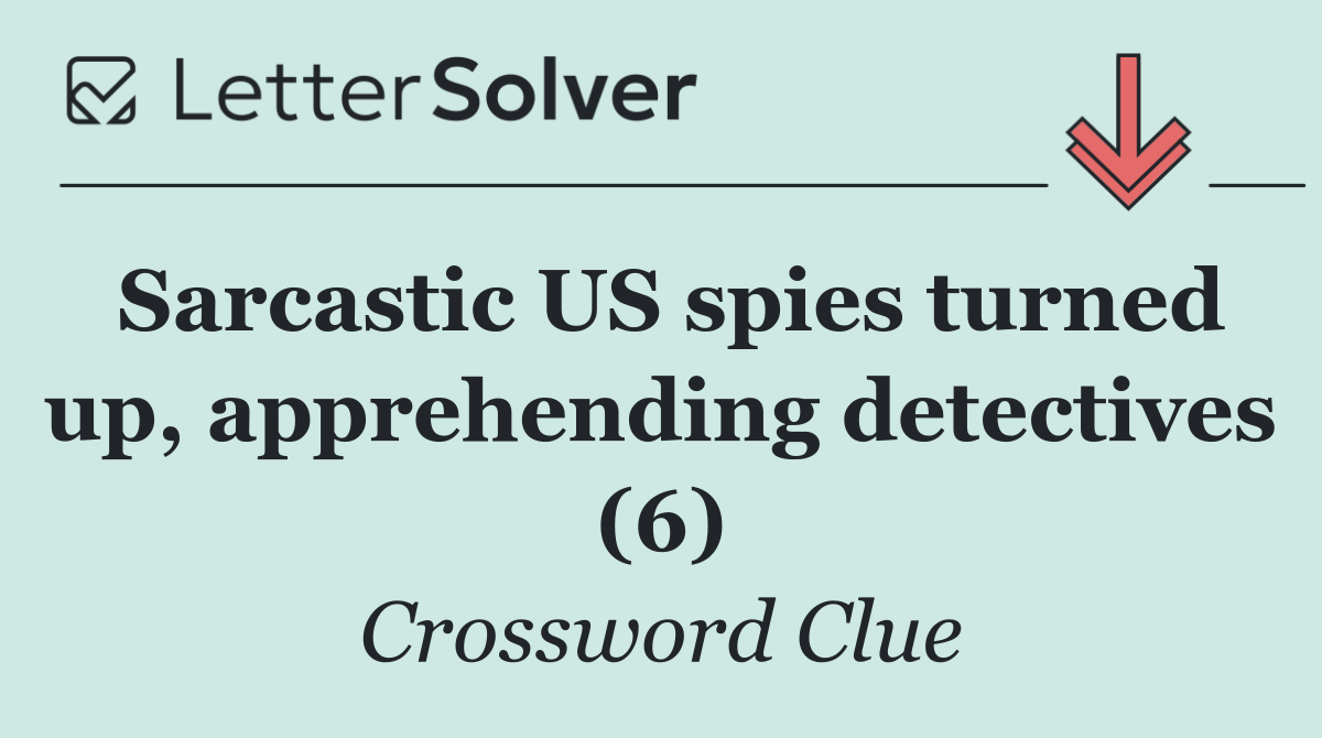 Sarcastic US spies turned up, apprehending detectives (6)