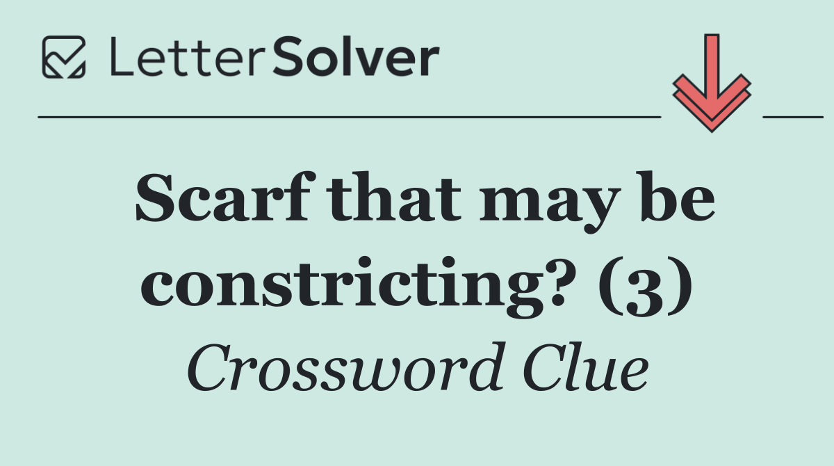 Scarf that may be constricting? (3)