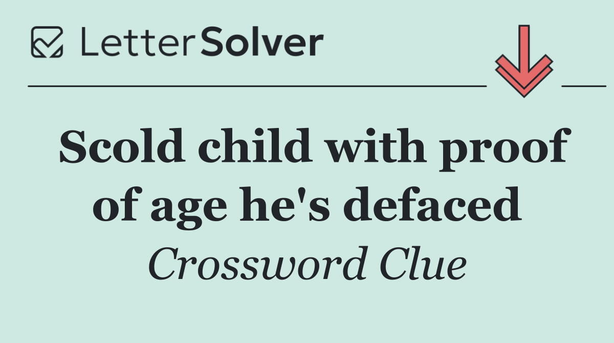 Scold child with proof of age he's defaced