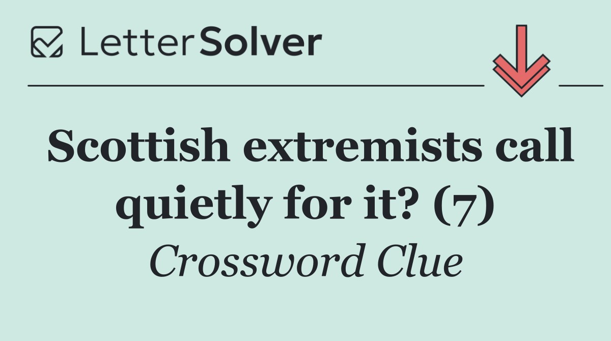 Scottish extremists call quietly for it? (7)