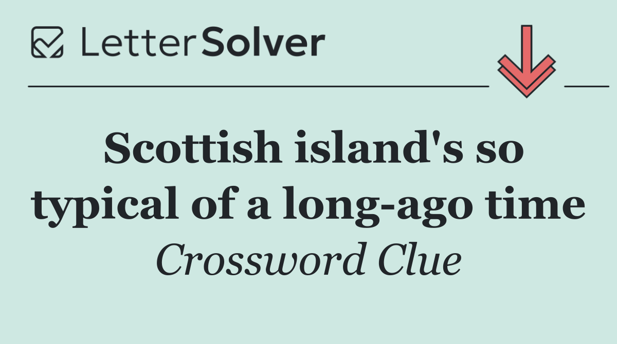 Scottish island's so typical of a long ago time