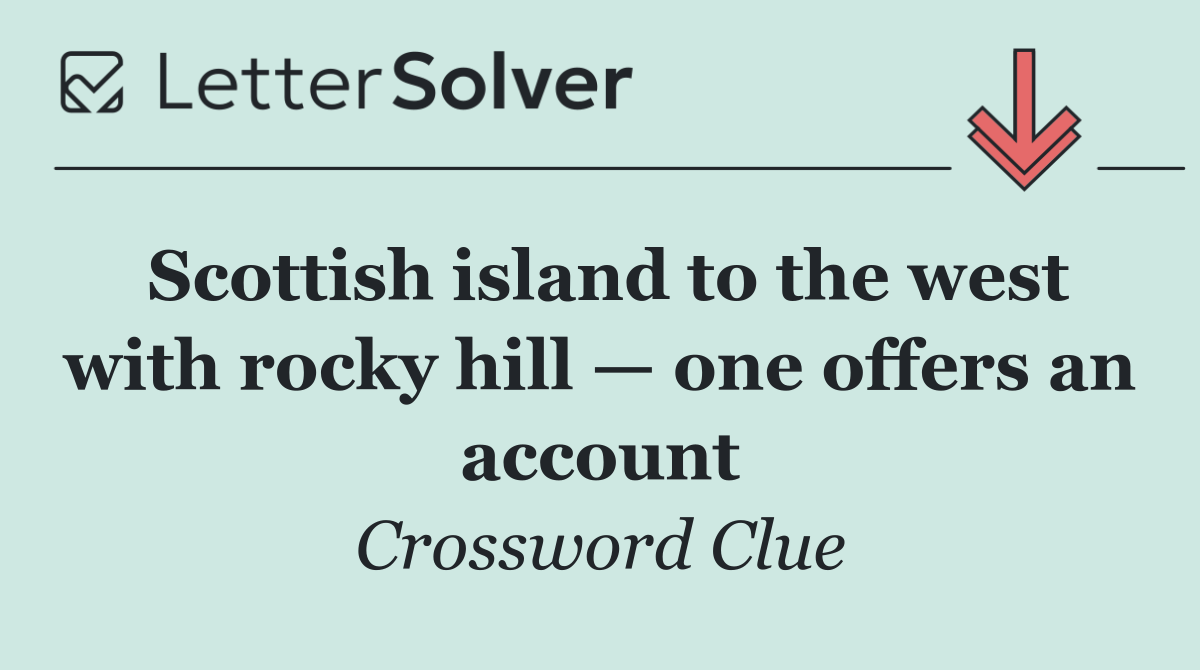 Scottish island to the west with rocky hill — one offers an account