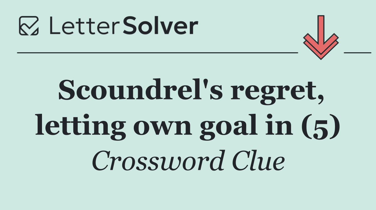 Scoundrel's regret, letting own goal in (5)