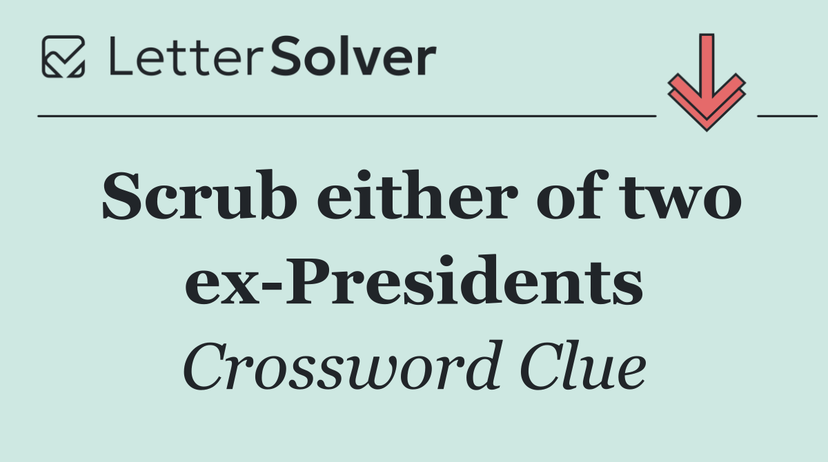 Scrub either of two ex Presidents