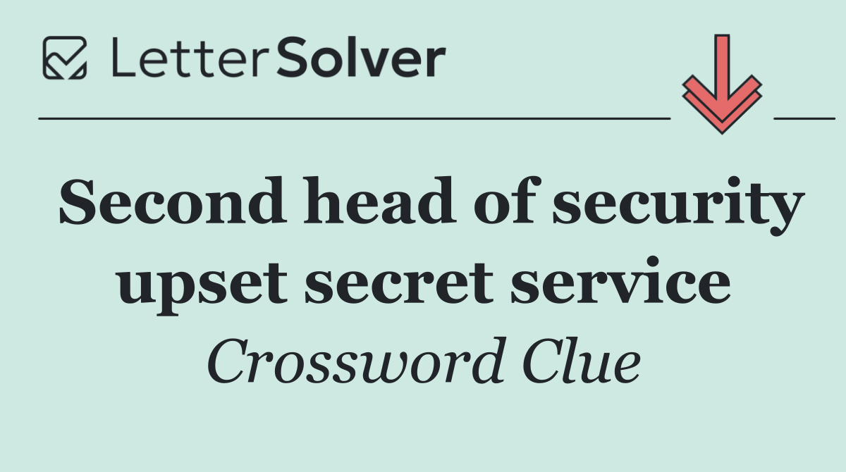 Second head of security upset secret service