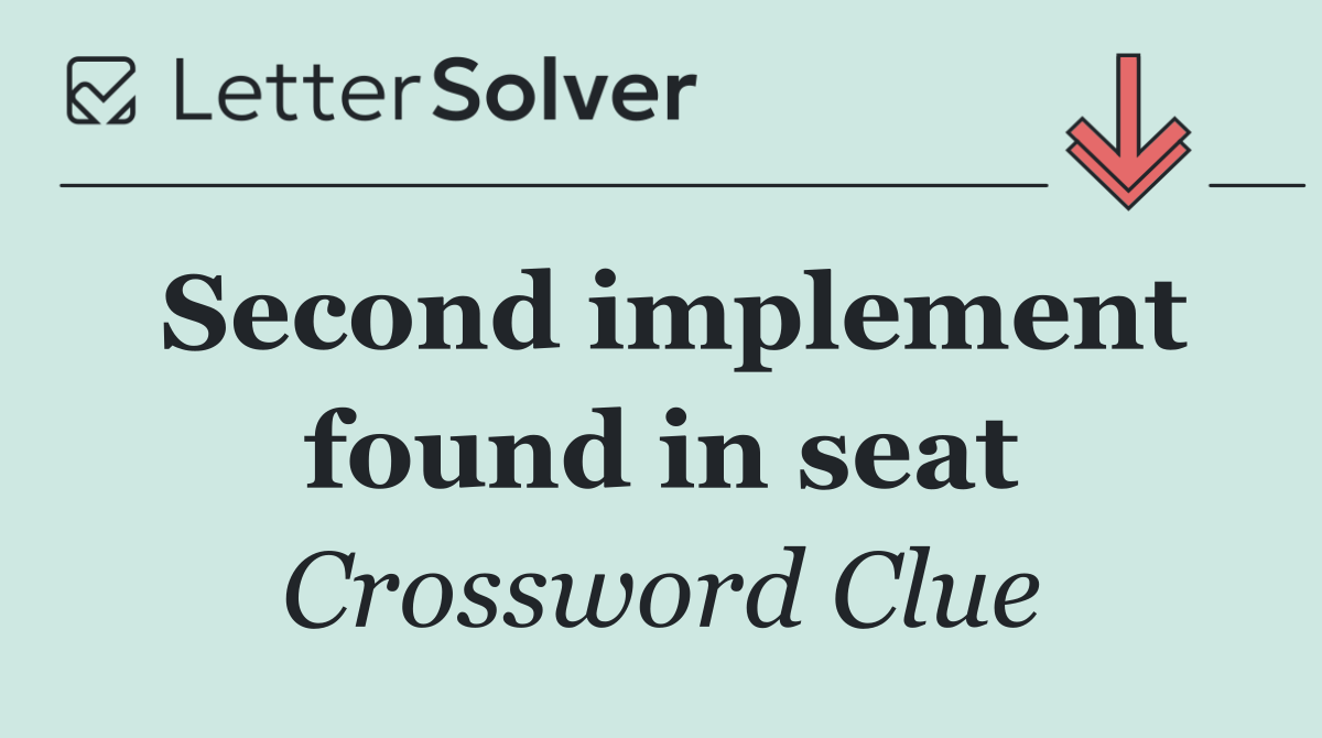 Second implement found in seat