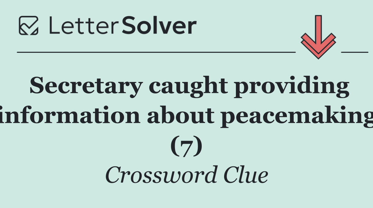 Secretary caught providing information about peacemaking (7)