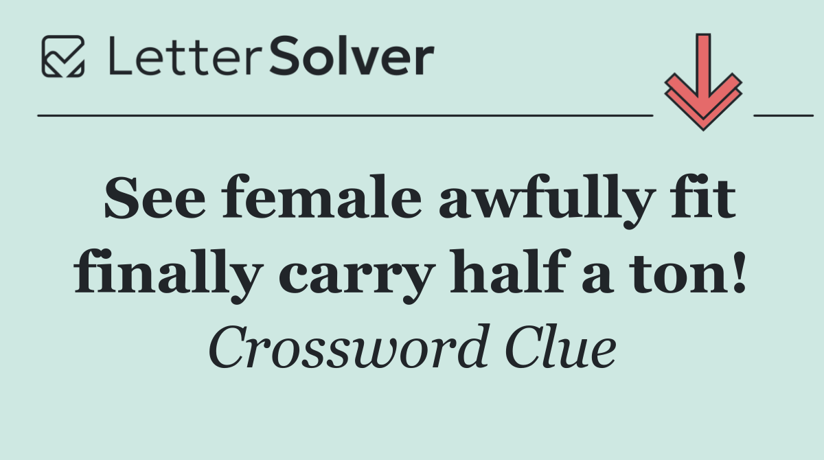 See female awfully fit finally carry half a ton!