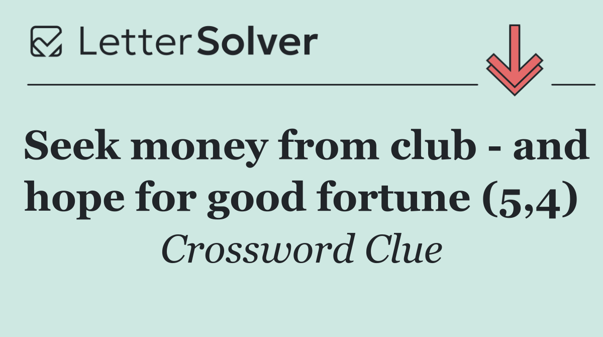 Seek money from club   and hope for good fortune (5,4)