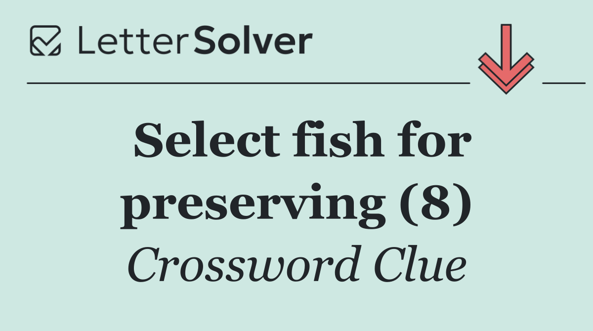 Select fish for preserving (8)