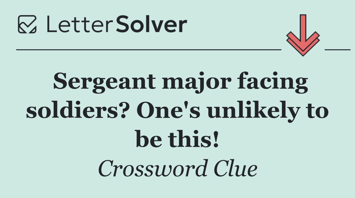 Sergeant major facing soldiers? One's unlikely to be this!