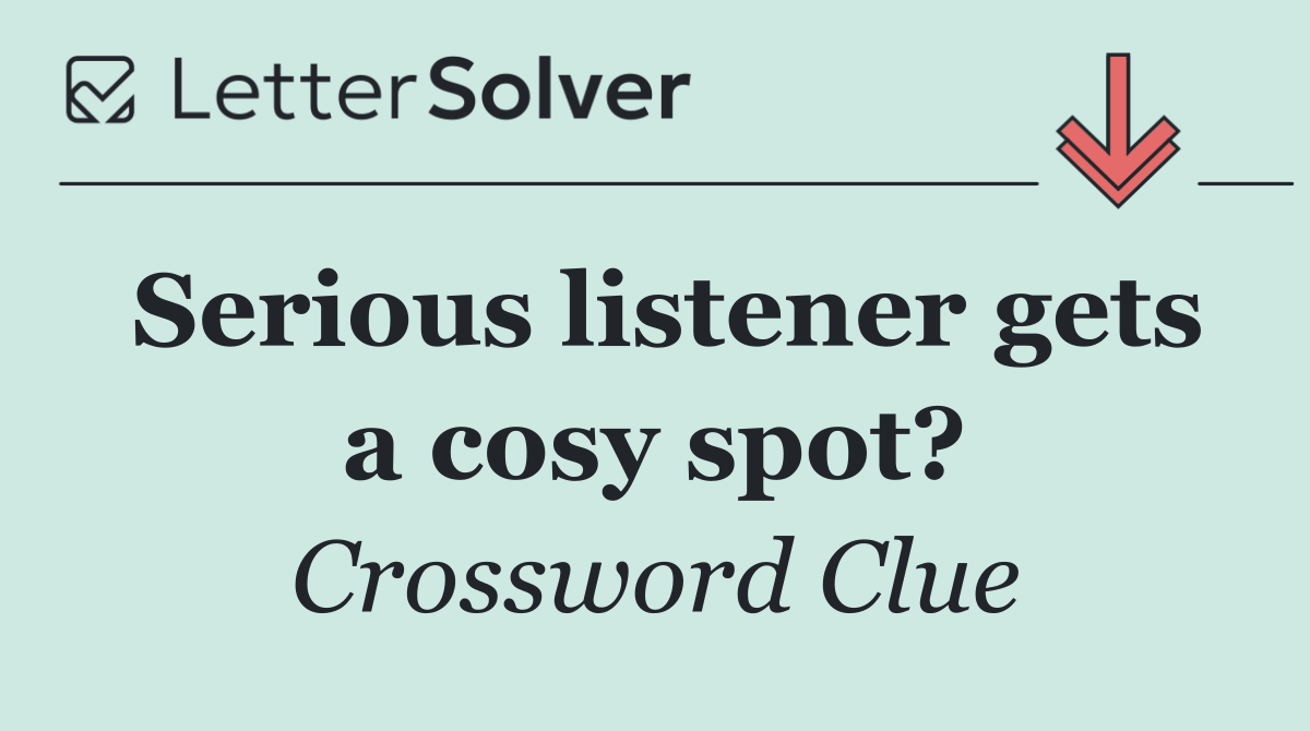 Serious listener gets a cosy spot?