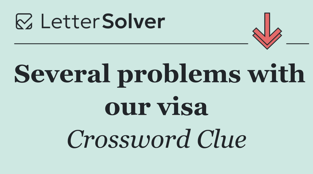 Several problems with our visa