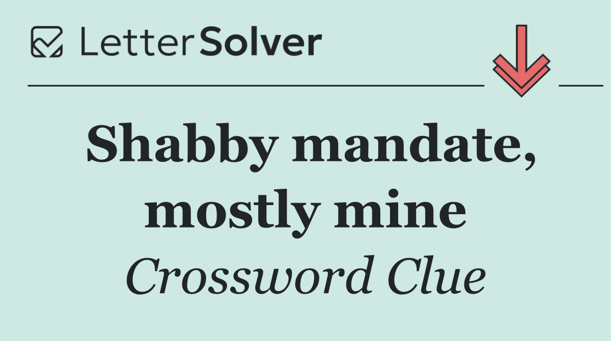 Shabby mandate, mostly mine