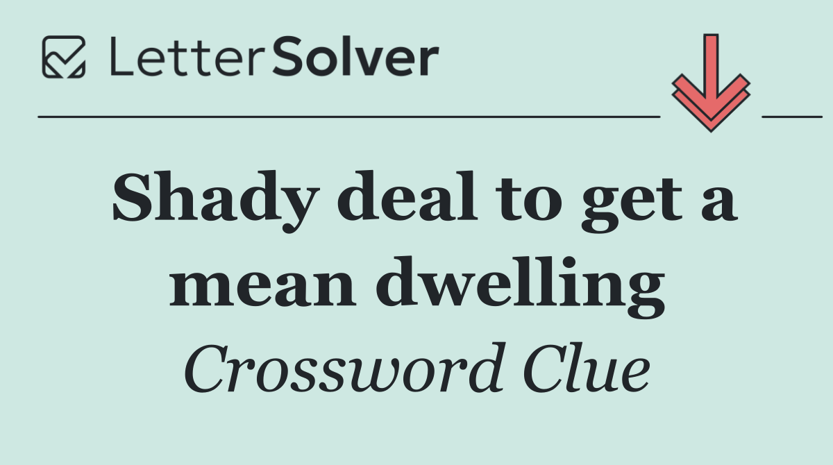 Shady deal to get a mean dwelling