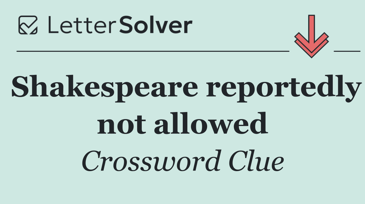 Shakespeare reportedly not allowed