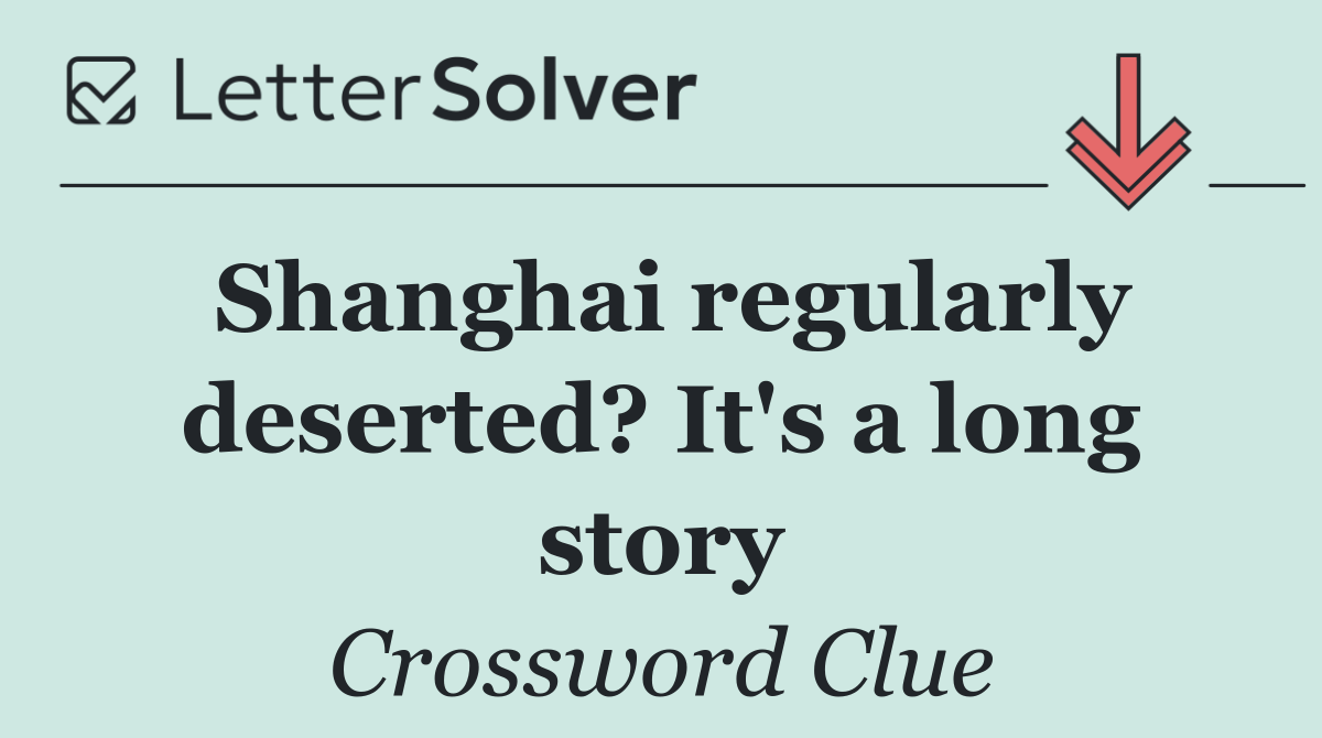 Shanghai regularly deserted? It's a long story