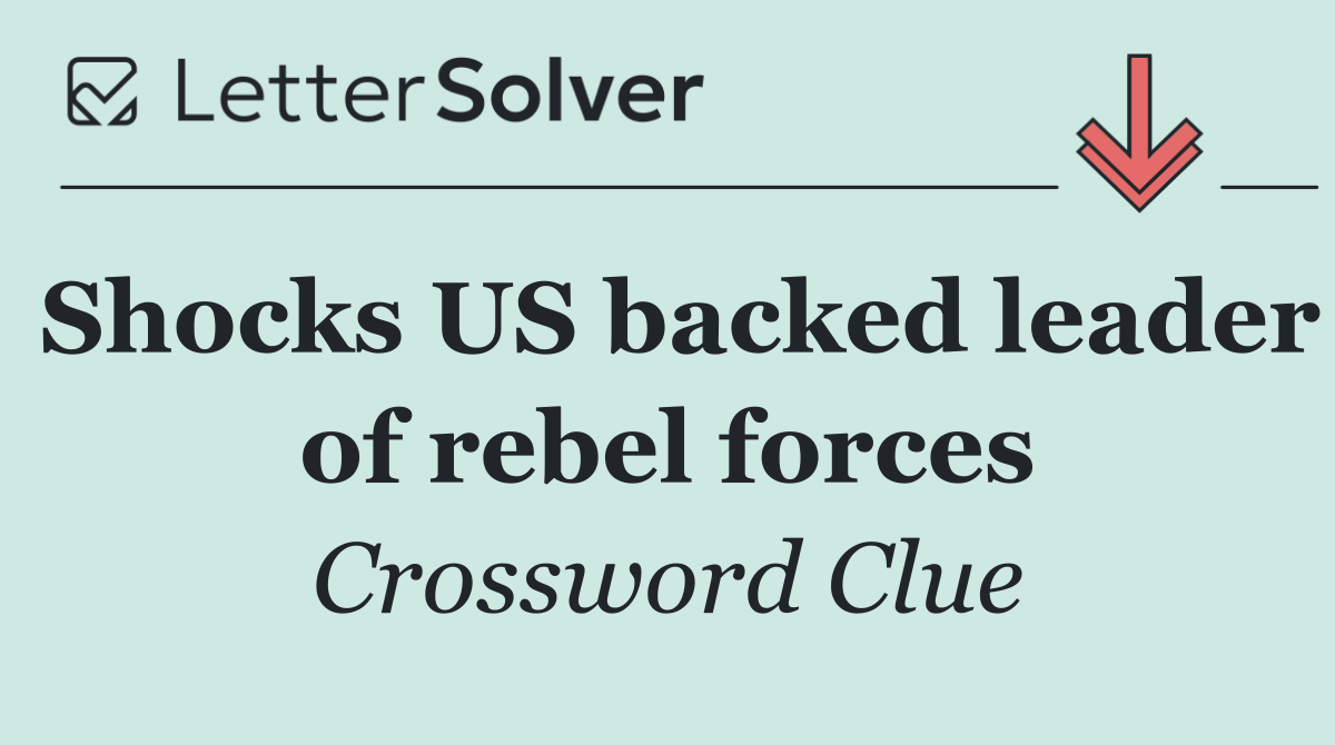 Shocks US backed leader of rebel forces