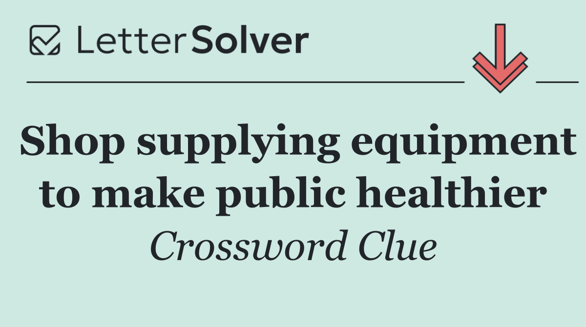 Shop supplying equipment to make public healthier
