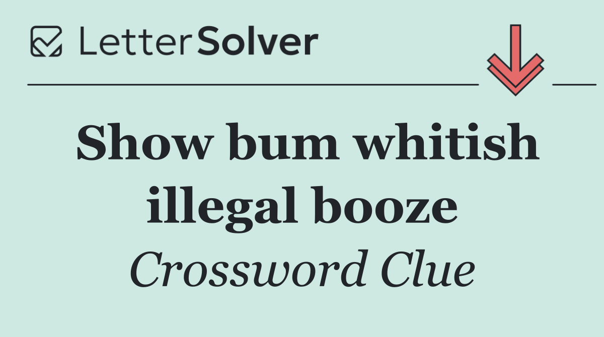 Show bum whitish illegal booze