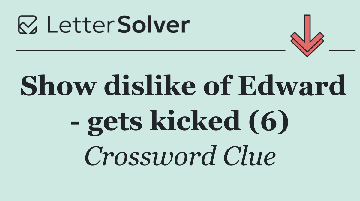 Show dislike of Edward   gets kicked (6)