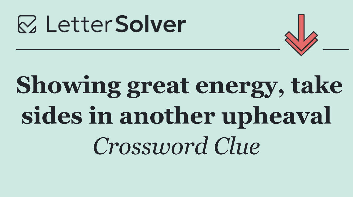 Showing great energy, take sides in another upheaval
