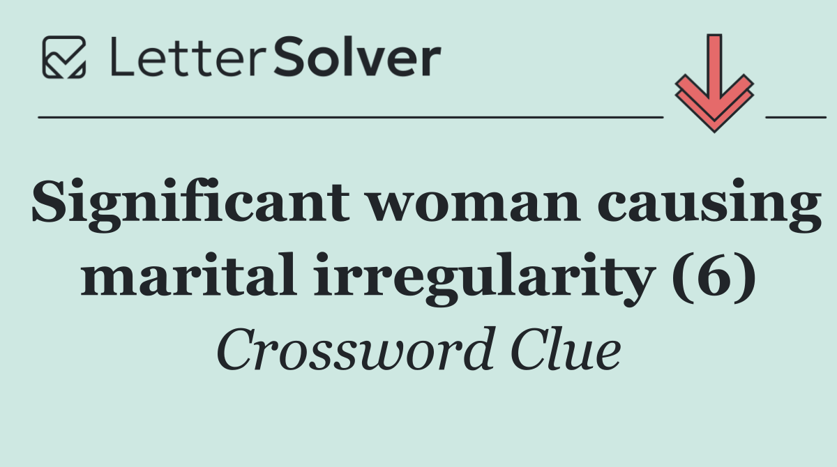Significant woman causing marital irregularity (6)