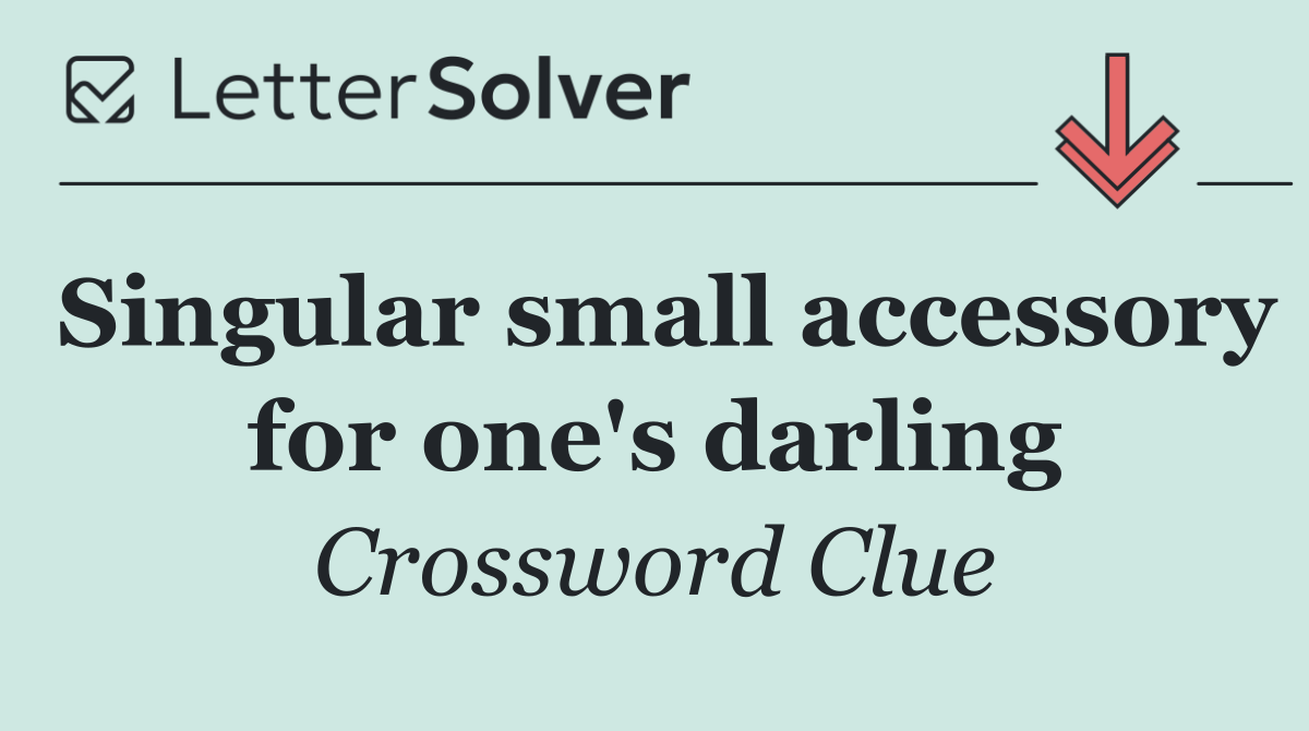 Singular small accessory for one's darling
