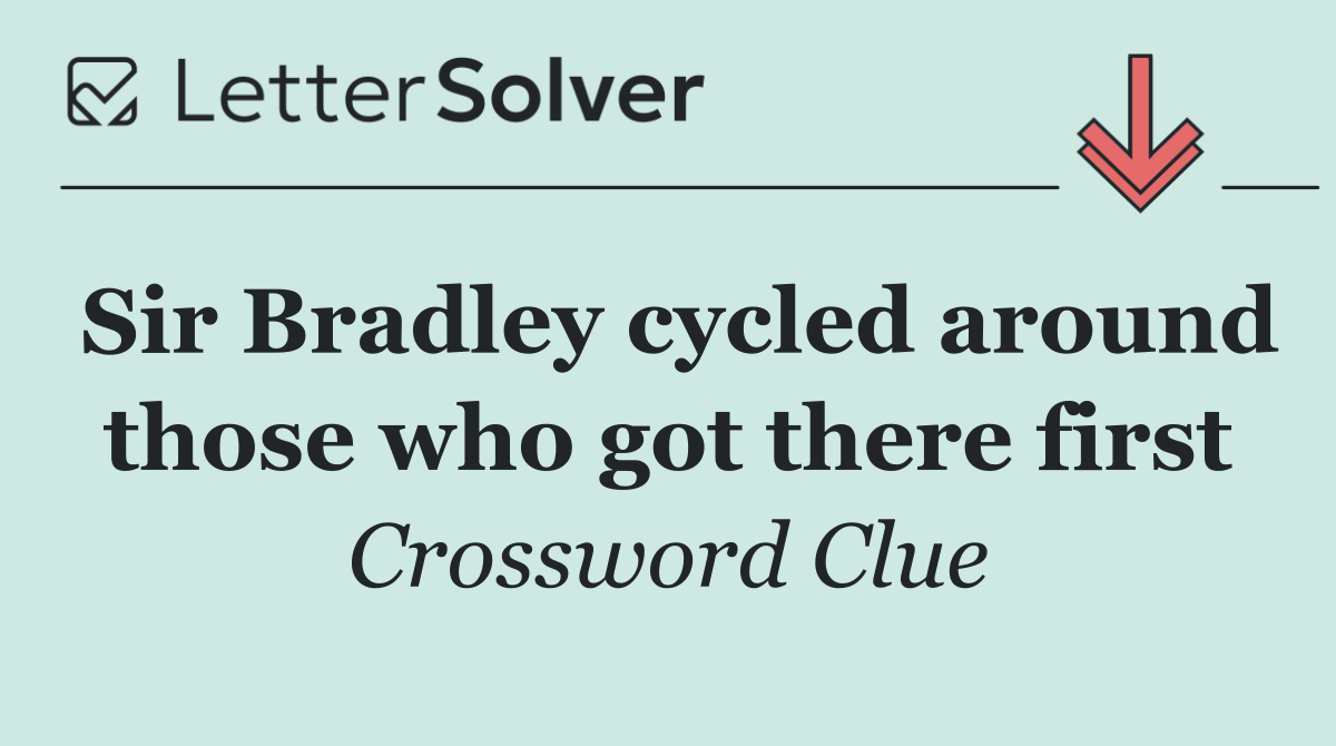 Sir Bradley cycled around those who got there first