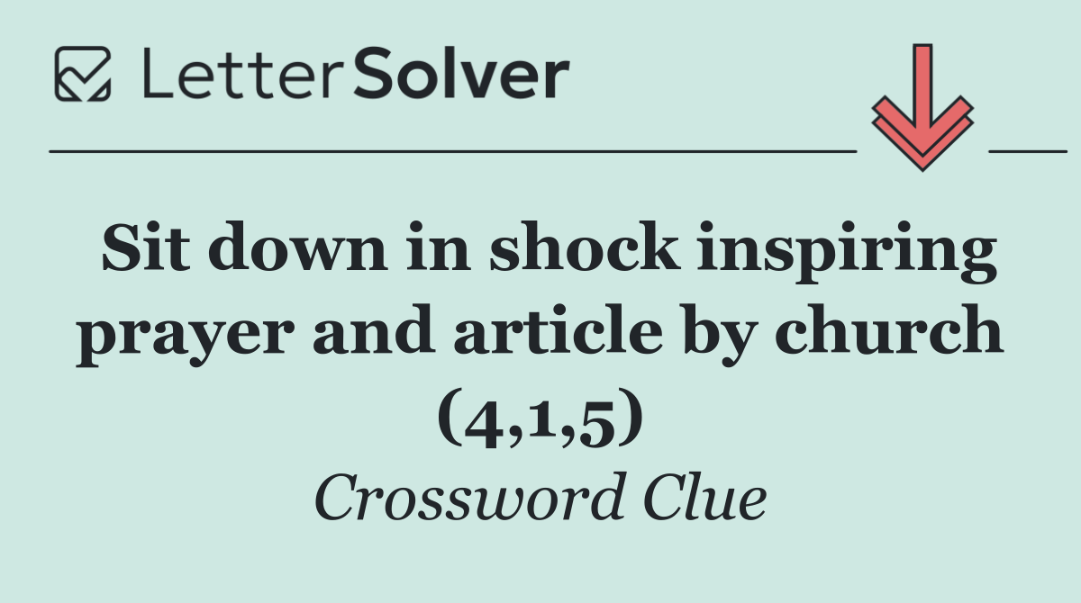 Sit down in shock inspiring prayer and article by church (4,1,5)