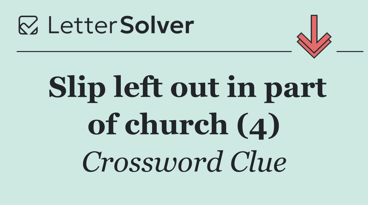 Slip left out in part of church (4)