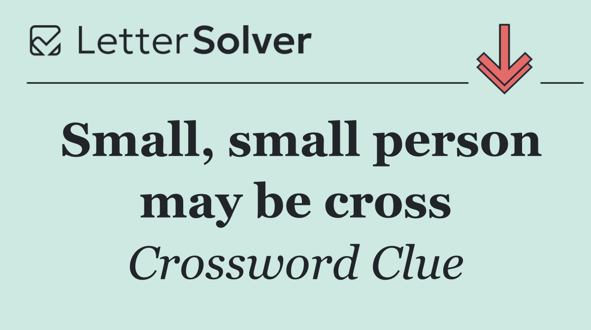 Small, small person may be cross