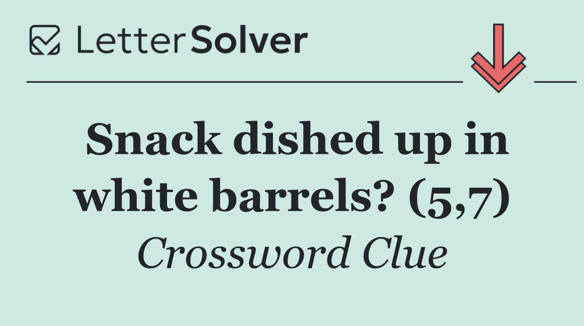 Snack dished up in white barrels? (5,7)