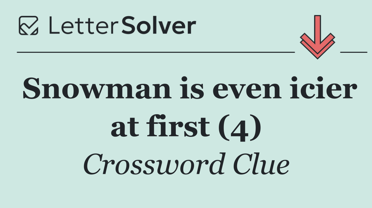Snowman is even icier at first (4)